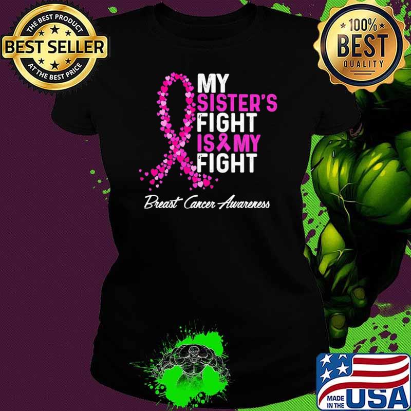 My Sister's Fight Is My Fight Breast Cancer Awareness Ladies tee My Sister's Fight Is My Fight Breast Cancer Awareness Ladies tee
