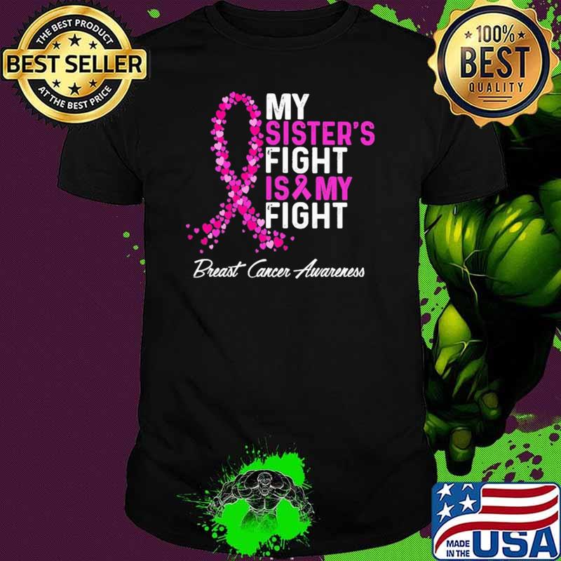 My Sister's Fight Is My Fight Breast Cancer Awareness shirt My Sister's Fight Is My Fight Breast Cancer Awareness shirt