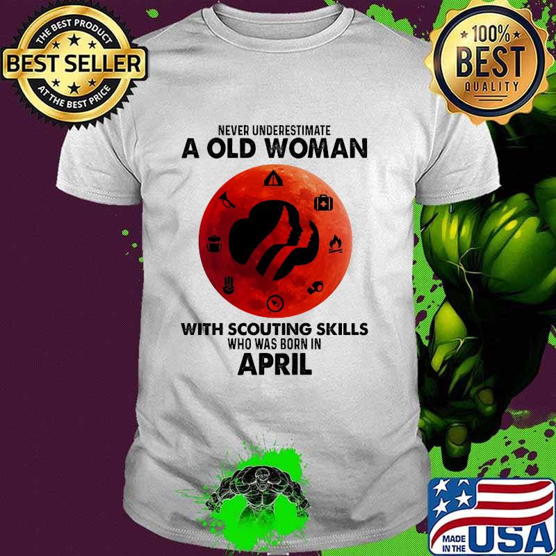 Never underestimate a old woman with scouting skills who was born in April blood moon shirt