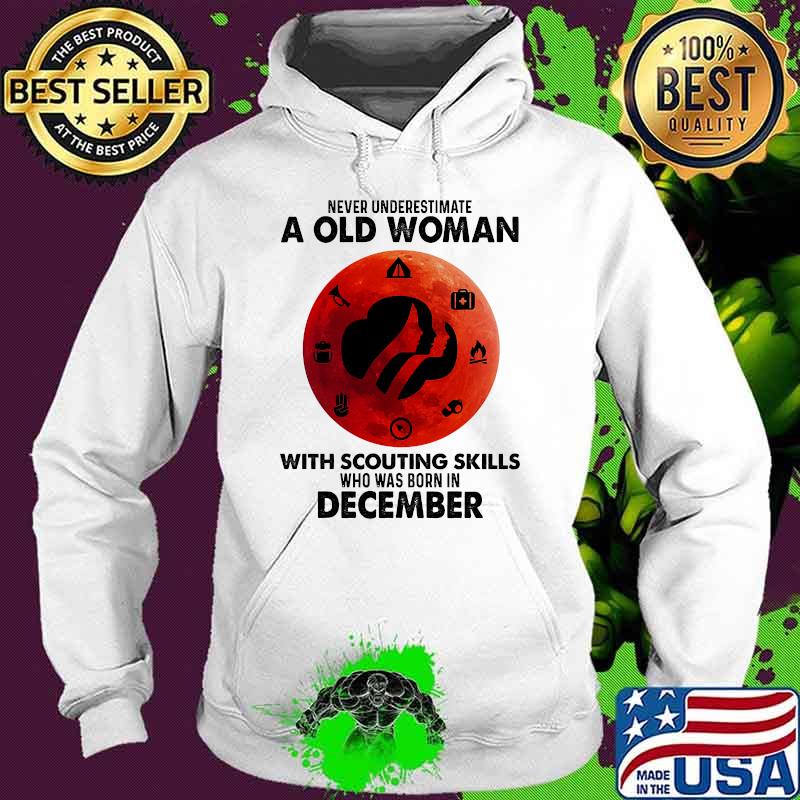Never underestimate a old woman with scouting skills who was born in December blood moon Hoodie Never underestimate a old woman with scouting skills who was born in December blood moon Hoodie