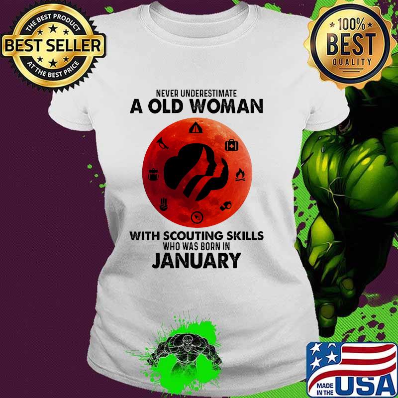 Never underestimate a old woman with scouting skills who was born in January blood moon Ladies tee Never underestimate a old woman with scouting skills who was born in January blood moon Ladies tee