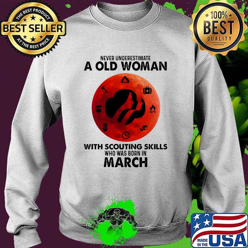 Never underestimate a old woman with scouting skills who was born in March blood moon Sweater Never underestimate a old woman with scouting skills who was born in March blood moon Sweater