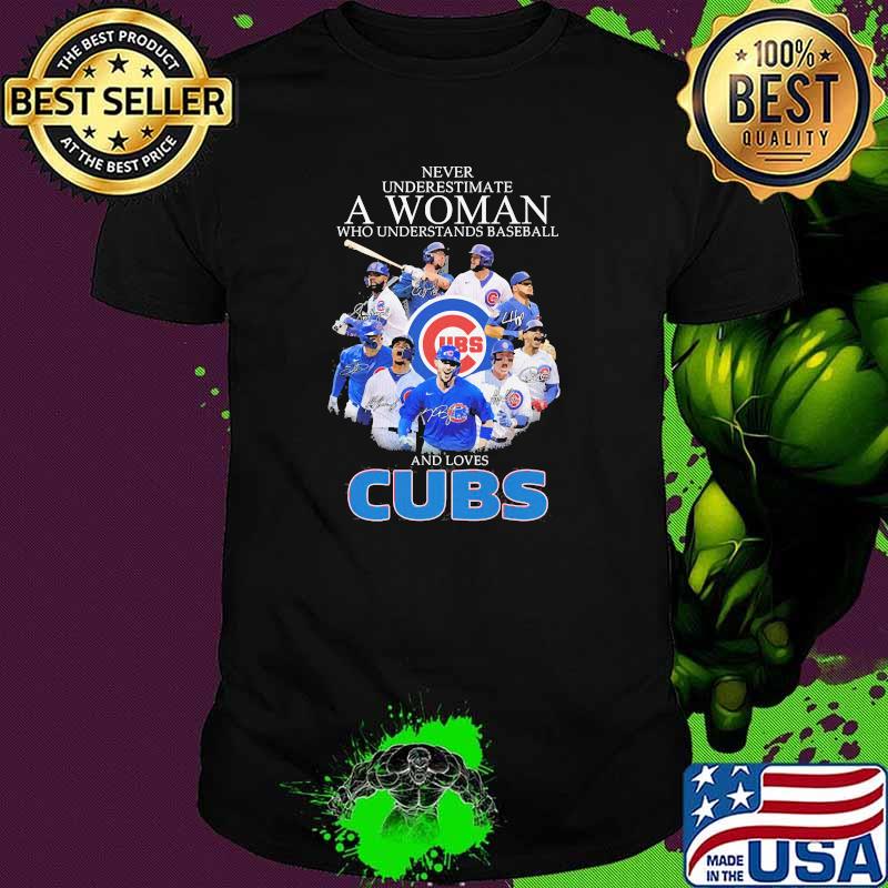 Never underestimate a woman who understands baseball and loves cubs signatures shirt