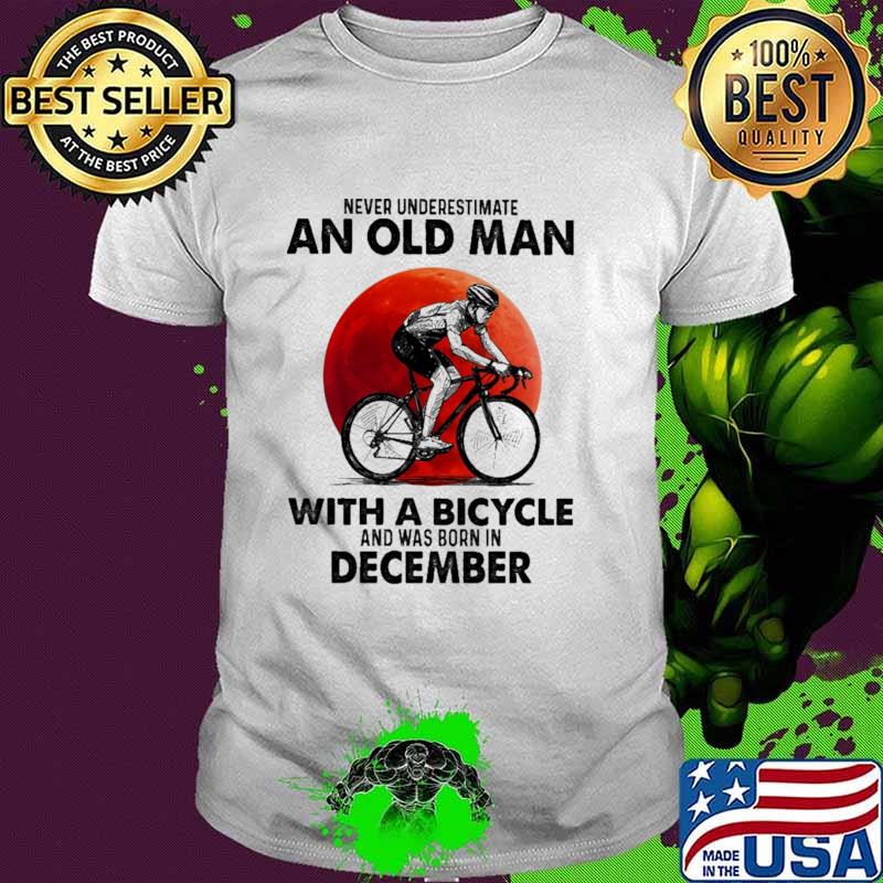 Never Underestimate An Old Man With A Bicycle And Was Born In December Blood Moon Shirt Never Underestimate An Old Man With A Bicycle And Was Born In December Blood Moon Shirt