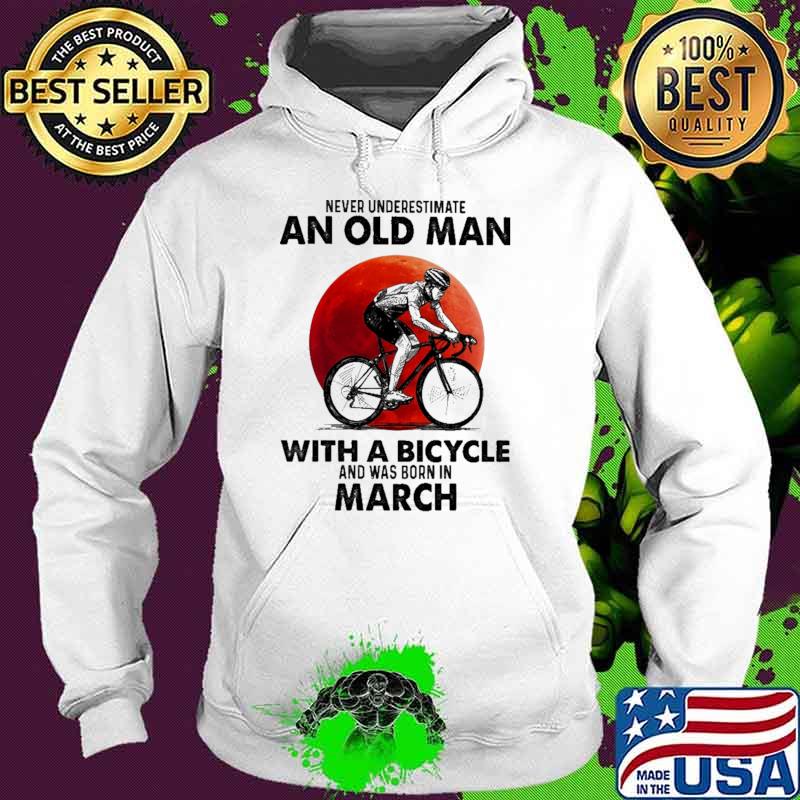 Never Underestimate An Old Man With A Bicycle And Was Born In March Blood Moon Shirt Hoodie Never Underestimate An Old Man With A Bicycle And Was Born In March Blood Moon Shirt Hoodie