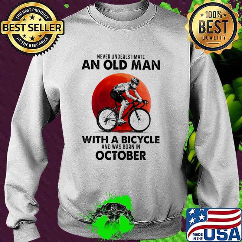 Never Underestimate An Old Man With A Bicycle And Was Born In October Blood Moon Shirt Sweater Never Underestimate An Old Man With A Bicycle And Was Born In October Blood Moon Shirt Sweater