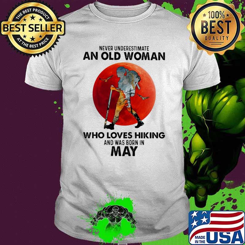 Never Underestimate An Old Woman Who Loves Hiking And Was Born In May Blood Moon Shirt