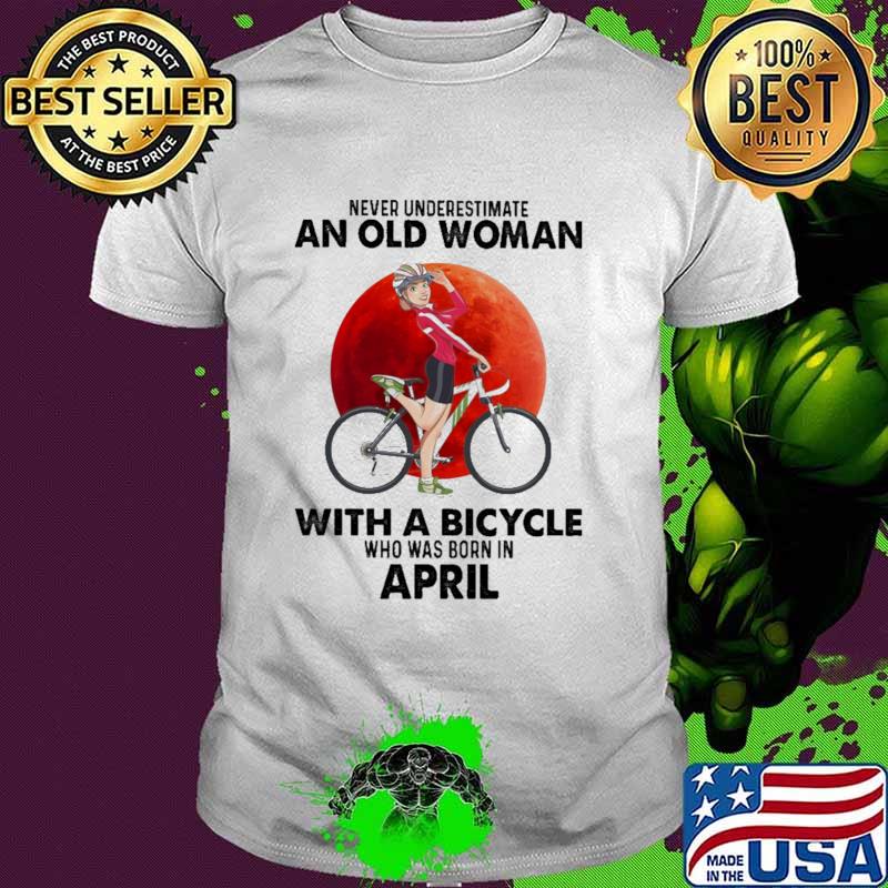 Never Underestimate An Old Woman With A Bicycle And Was Born In April Blood Moon Shirt