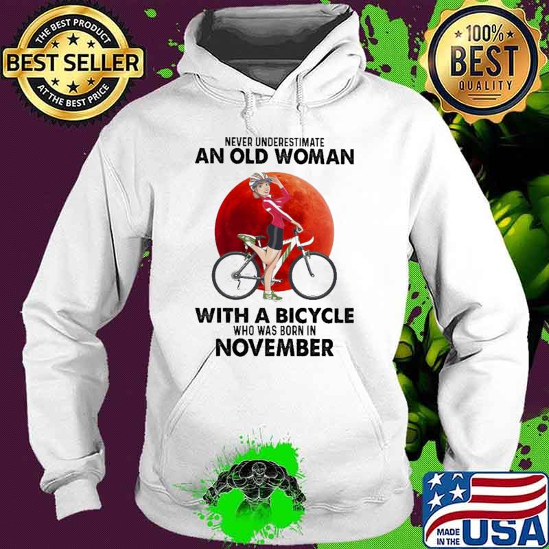 Never Underestimate An Old Woman With A Bicycle And Was Born In November Blood Moon Shirt Hoodie Never Underestimate An Old Woman With A Bicycle And Was Born In November Blood Moon Shirt Hoodie