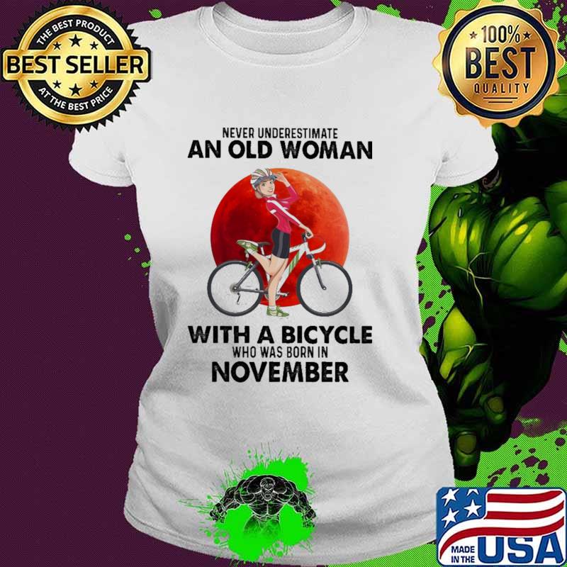 Never Underestimate An Old Woman With A Bicycle And Was Born In November Blood Moon Shirt Ladies tee Never Underestimate An Old Woman With A Bicycle And Was Born In November Blood Moon Shirt Ladies tee