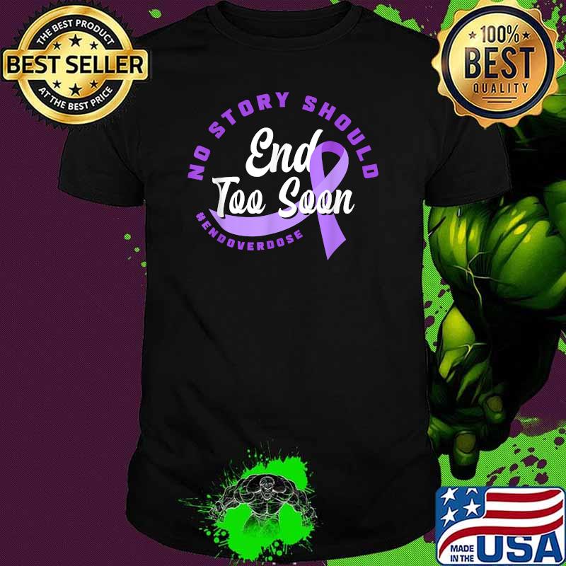 No Story Should End Too Soon End Overdose Awareness T-Shirt