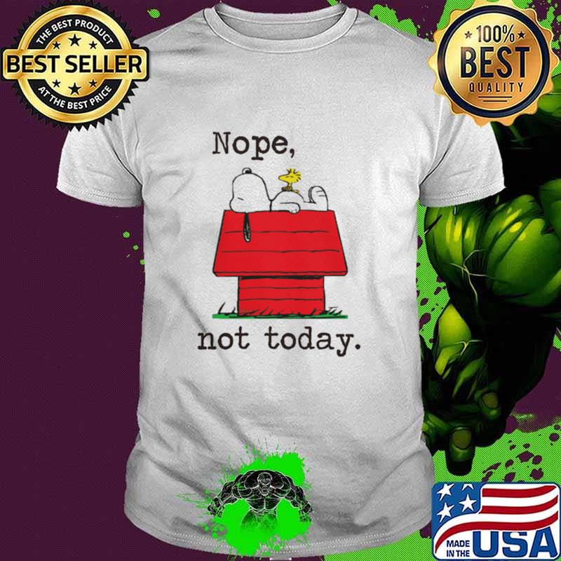 Nope Not Today Snoopy Shirt