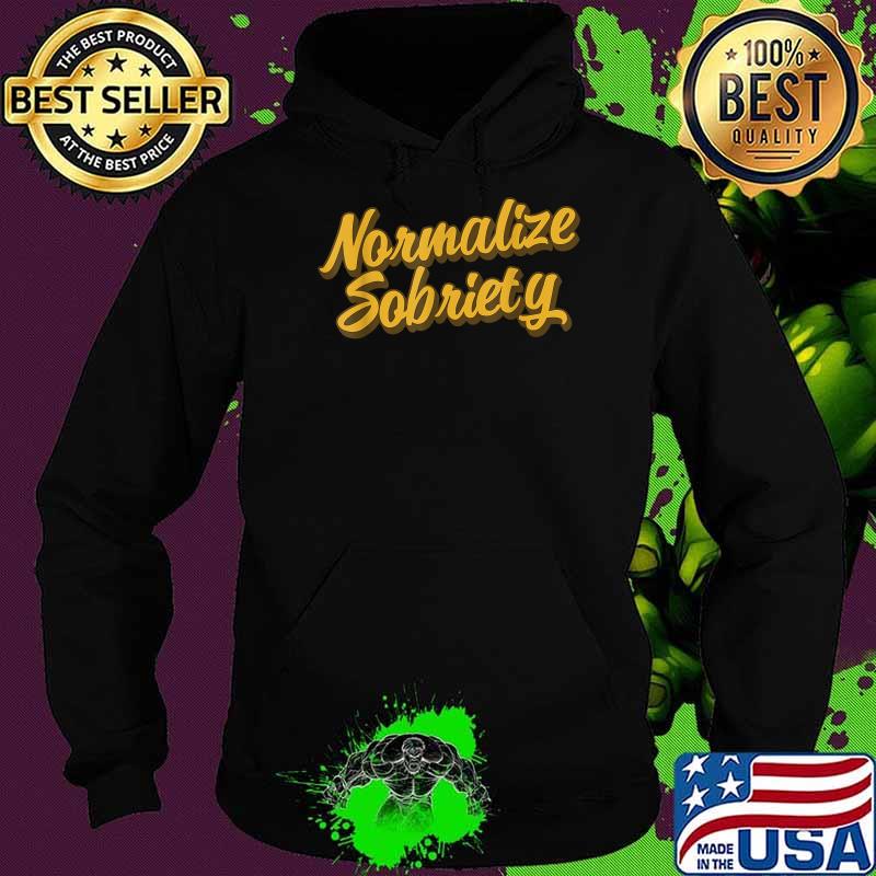 Normalize Sobriety Recovery Living Recovering Addict Sober T-Shirt Hoodie Normalize Sobriety Recovery Living Recovering Addict Sober T-Shirt Hoodie