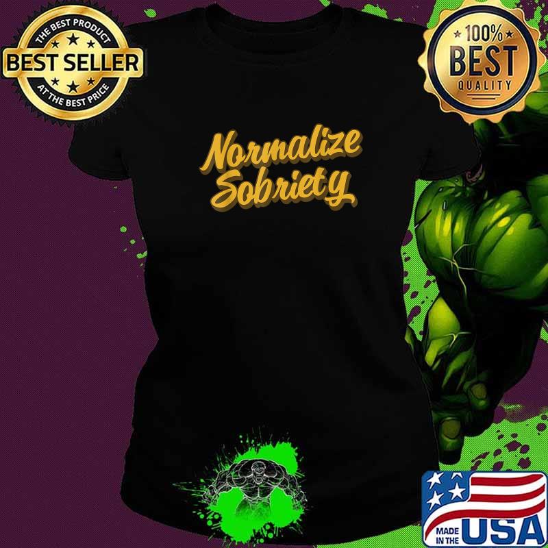 Normalize Sobriety Recovery Living Recovering Addict Sober T-Shirt Ladies tee Normalize Sobriety Recovery Living Recovering Addict Sober T-Shirt Ladies tee