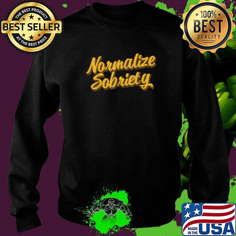 Normalize Sobriety Recovery Living Recovering Addict Sober T-Shirt Sweater Normalize Sobriety Recovery Living Recovering Addict Sober T-Shirt Sweater