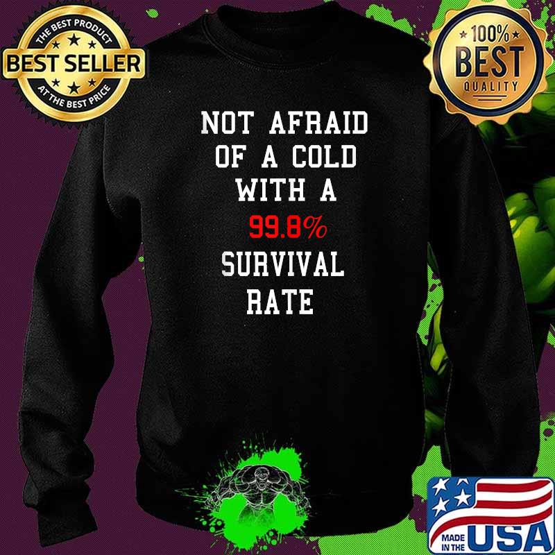 Not Afraid Of A Cold With A 99.8 Survival Rate T-Shirt Sweater Not Afraid Of A Cold With A 99.8 Survival Rate T-Shirt Sweater
