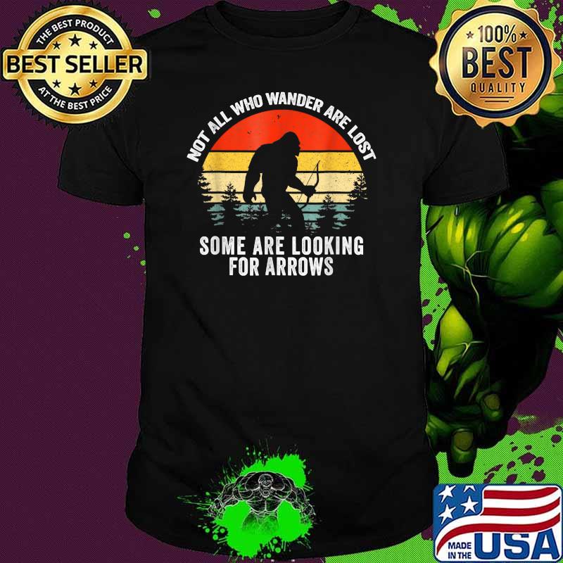 Not All Who Wander Are Lost Some Looking For Arrows Bigfoot Vintage T-Shirt