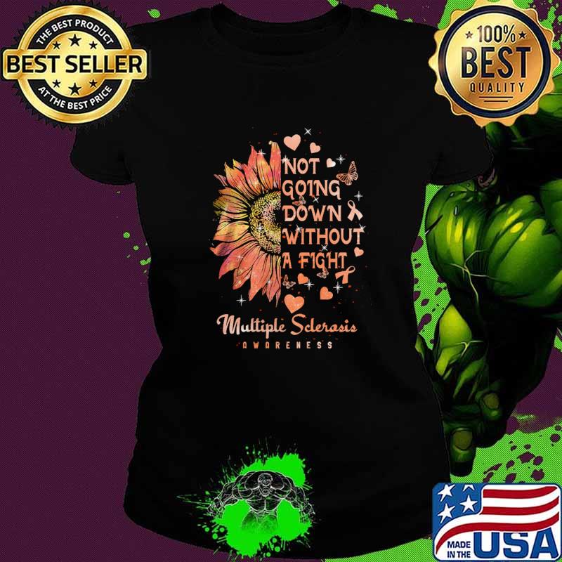 Not Going Down Without A Fight Multiple Selerosis Awareness Flower Shirt Ladies tee Not Going Down Without A Fight Multiple Selerosis Awareness Flower Shirt Ladies tee