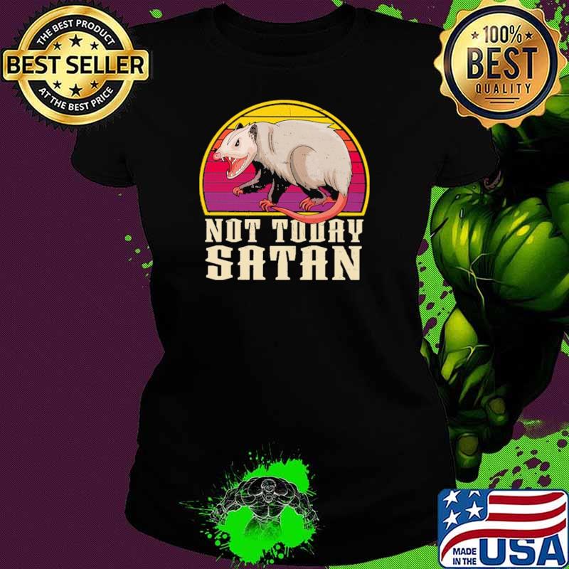 Not Today Satan Possum Vintage Shirt Ladies tee Not Today Satan Possum Vintage Shirt Ladies tee