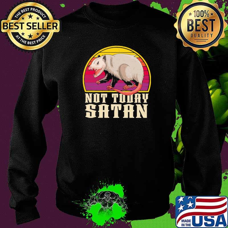 Not Today Satan Possum Vintage Shirt Sweater Not Today Satan Possum Vintage Shirt Sweater