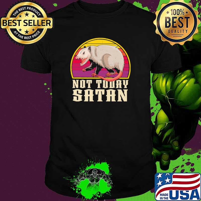 Not Today Satan Possum Vintage Shirt Not Today Satan Possum Vintage Shirt