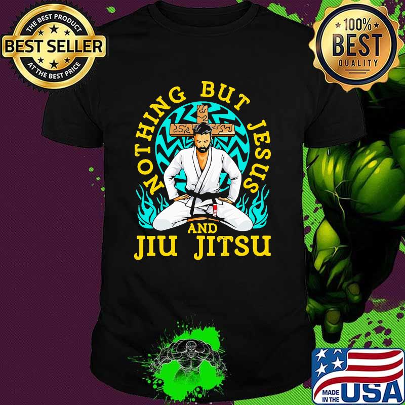 Nothing but jesus and jiu jitsu shirt