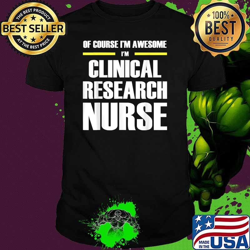 Of Course Im Awesome Clinical Research Nurse T-Shirt