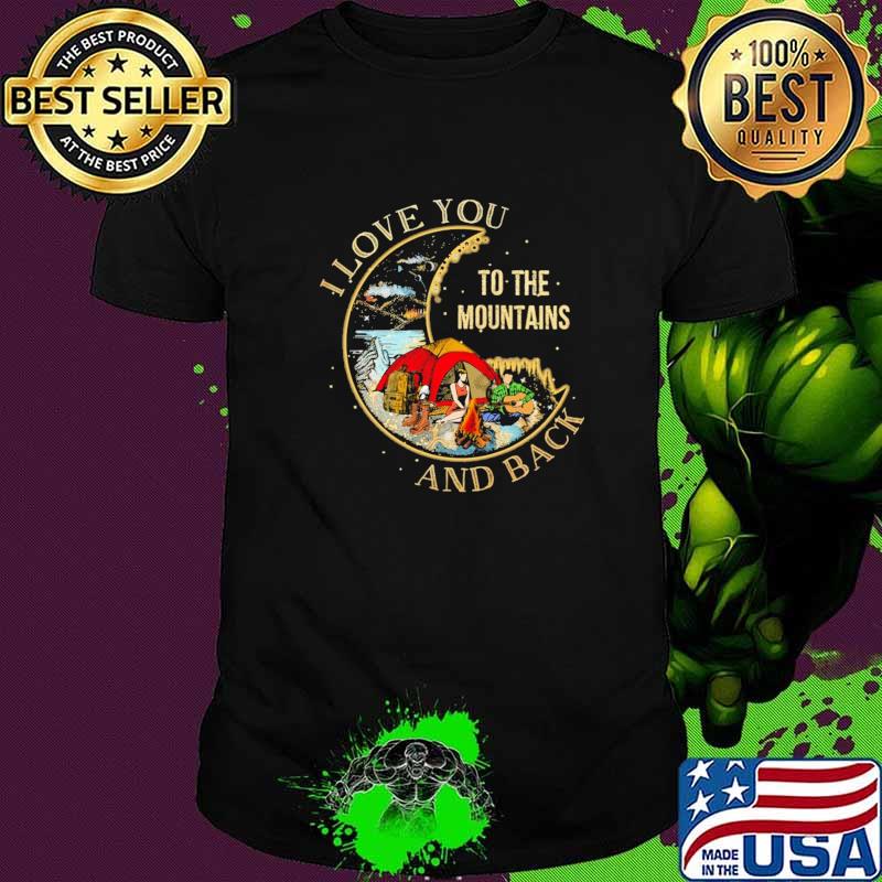 Official i Love You To The Mountains And Back Shirt
