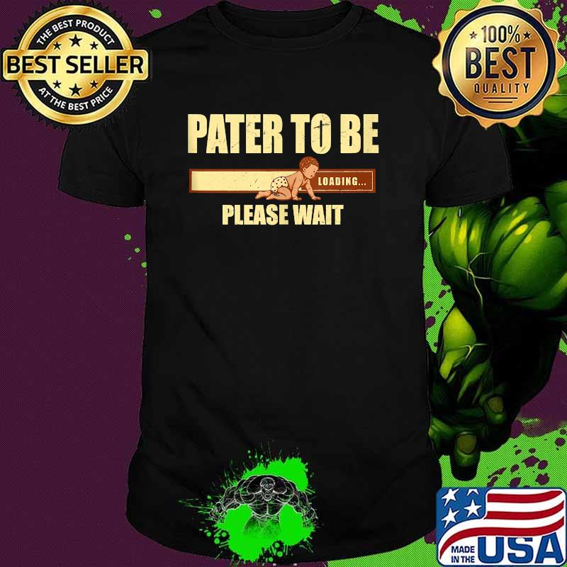 Pater to be Loading Please Wait First Time Dad Father's Day T-Shirt