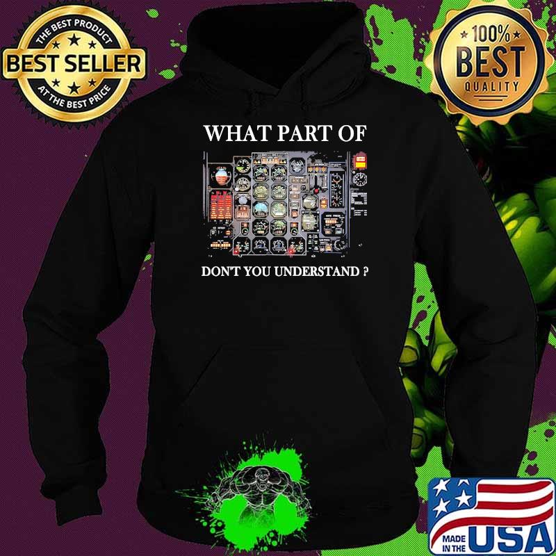 Pilot What Part Of Don't You Understand Shirt Hoodie Pilot What Part Of Don't You Understand Shirt Hoodie