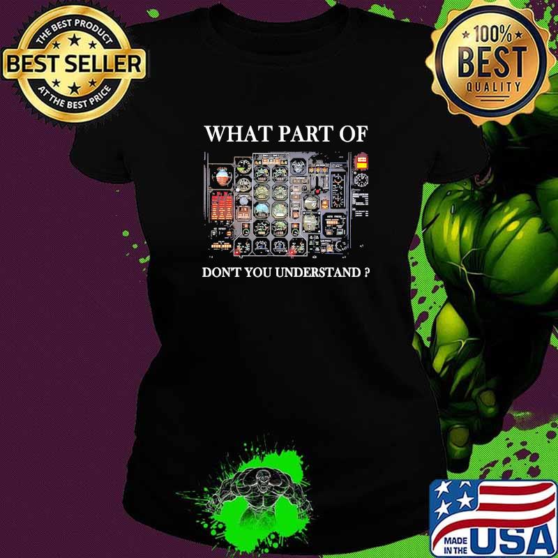 Pilot What Part Of Don't You Understand Shirt Ladies tee Pilot What Part Of Don't You Understand Shirt Ladies tee