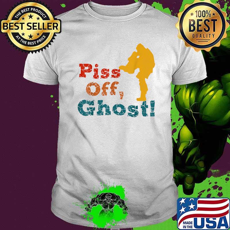 Piss Off Ghost Quotes Outfits T-Shirt
