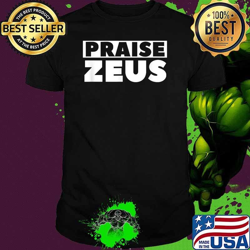Praise Zeus Sarcastic Atheist Humor Quote Joke Pun T-Shirt