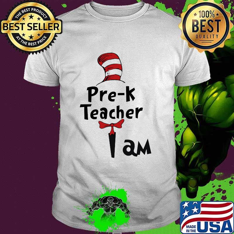 Pre-K Teacher I Am Dr Seuss Shirt