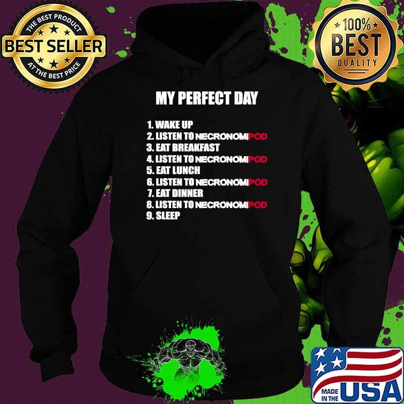 Premium necronomipod My Perfect Day T-Shirt Hoodie Premium necronomipod My Perfect Day T-Shirt Hoodie
