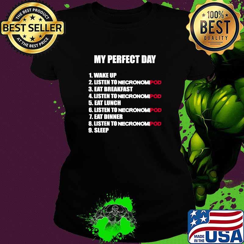 Premium necronomipod My Perfect Day T-Shirt Ladies tee Premium necronomipod My Perfect Day T-Shirt Ladies tee
