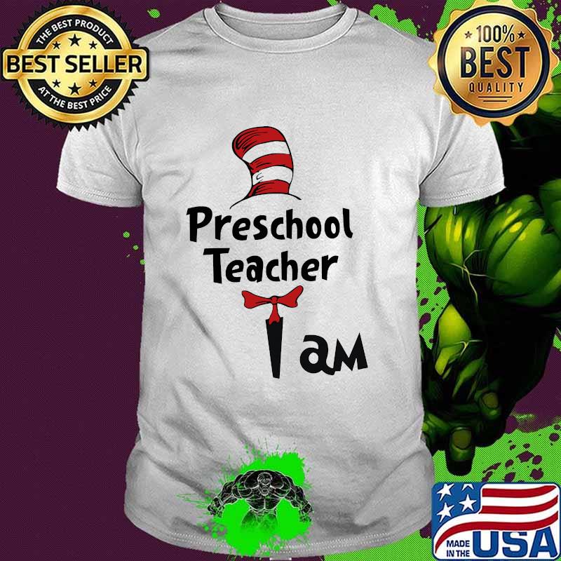 Preschool Teacher I Am Dr Seuss Shirt