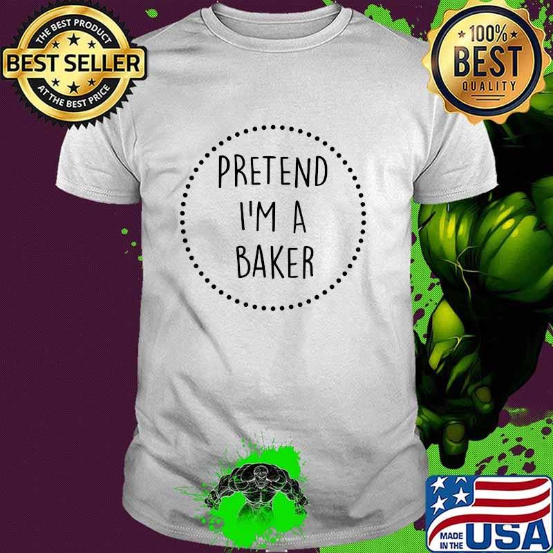 Pretend Im a Baker Halloween Costume T-Shirt