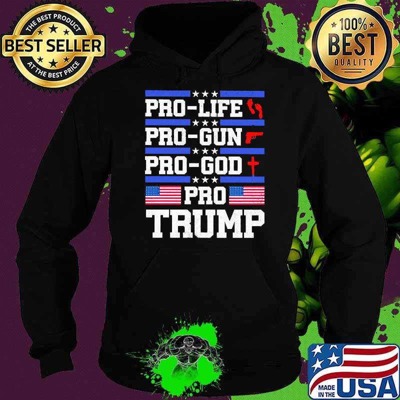 Pro life pro gun pro god pro trump american flag s Hoodie Pro life pro gun pro god pro trump american flag s Hoodie