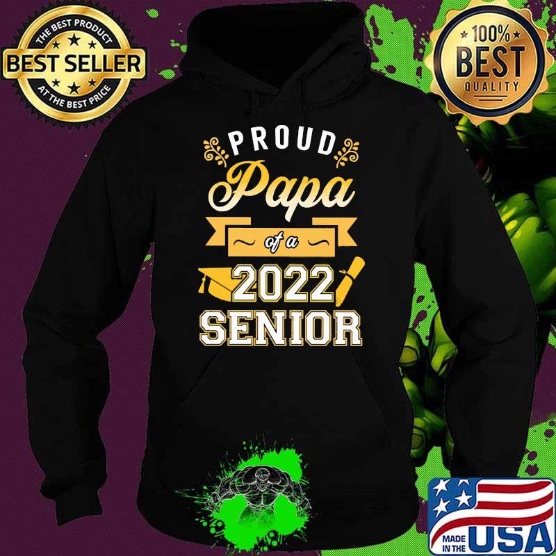 Proud Papa of a 2022 Senior Shirt Hoodie Proud Papa of a 2022 Senior Shirt Hoodie