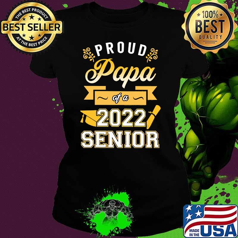 Proud Papa of a 2022 Senior Shirt Ladies tee Proud Papa of a 2022 Senior Shirt Ladies tee