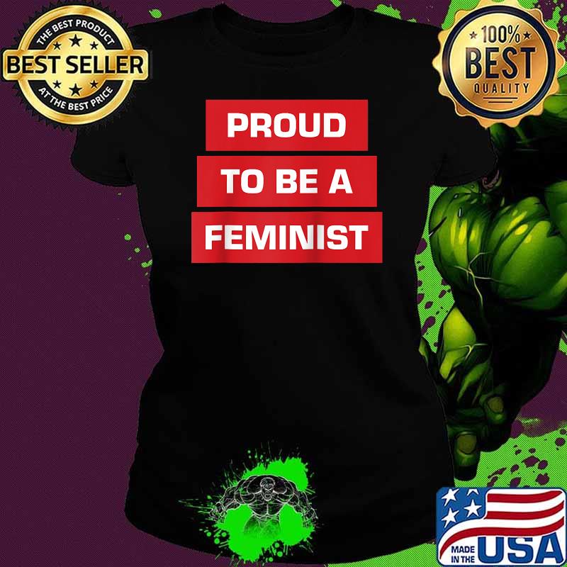 Proud To Be A Feminist T-Shirt Ladies tee Proud To Be A Feminist T-Shirt Ladies tee