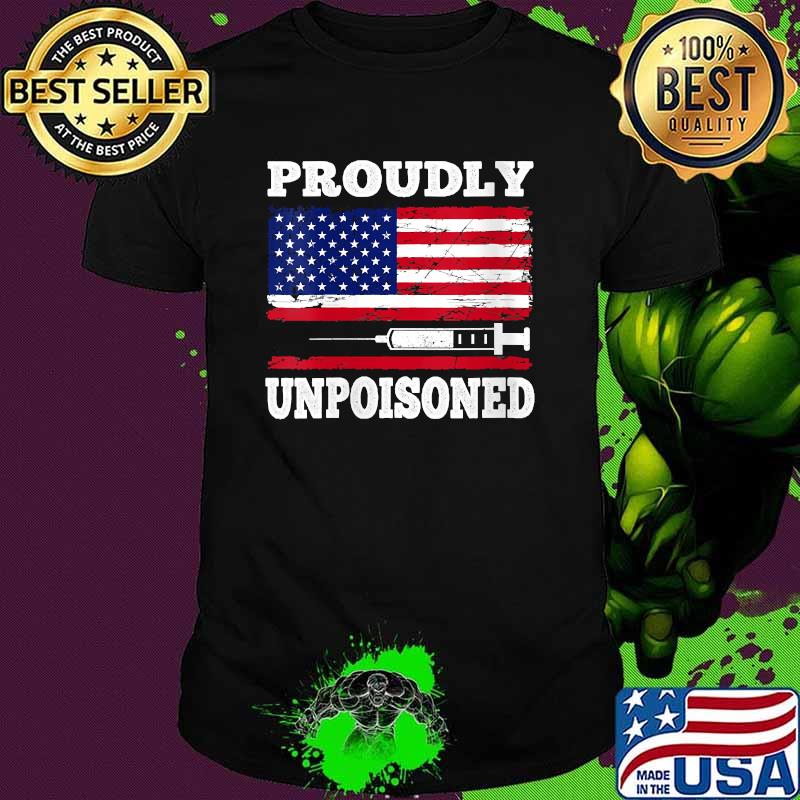 Proudly Unpoisoned Funny Vaccinated 4th of July Flag T-Shirt