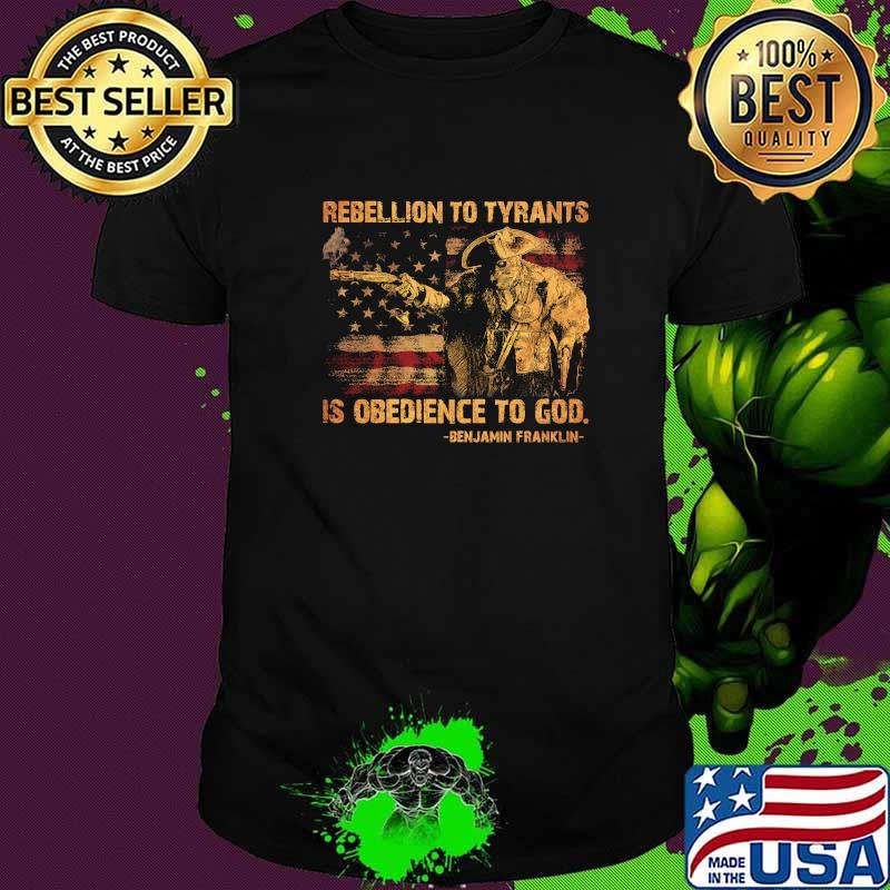 rebellion to tyrants is obedience to god t shirt