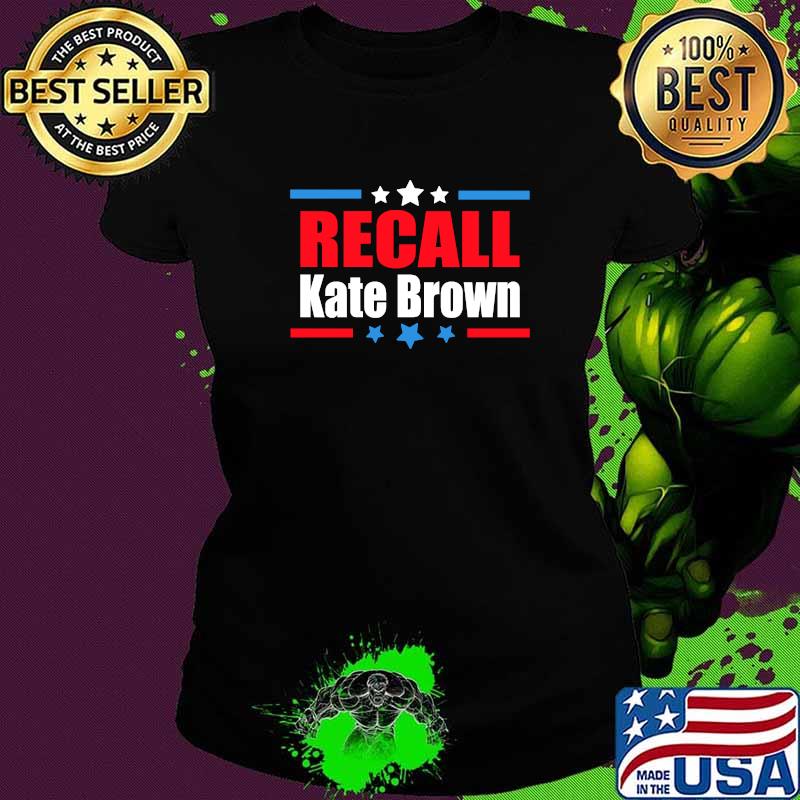 Recall Kate Brown Anti Oregon Governor Kate BrownT-Shirt Ladies tee Recall Kate Brown Anti Oregon Governor Kate BrownT-Shirt Ladies tee