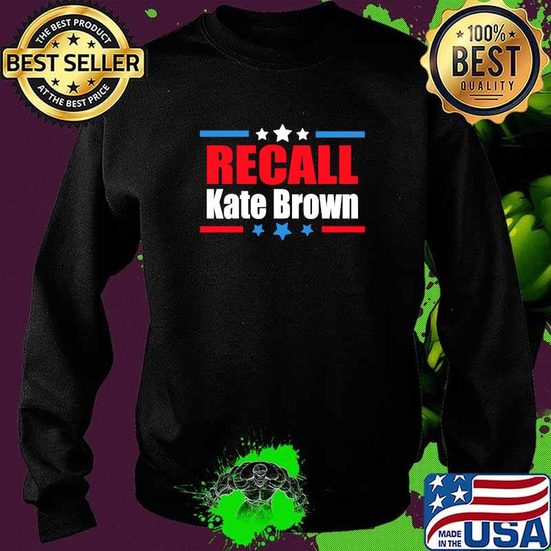 Recall Kate Brown Anti Oregon Governor Kate BrownT-Shirt Sweater Recall Kate Brown Anti Oregon Governor Kate BrownT-Shirt Sweater