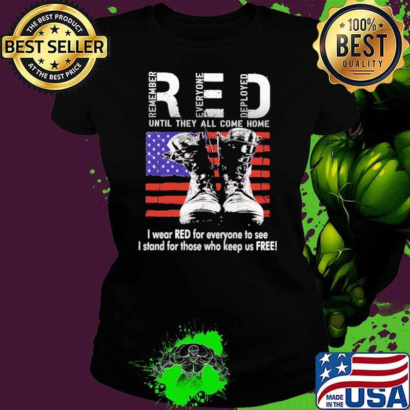 Remember Everyone Deployed Until They All Come Home I Wear Red For Everyone To See American Flag Shirt Ladies tee Remember Everyone Deployed Until They All Come Home I Wear Red For Everyone To See American Flag Shirt Ladies tee