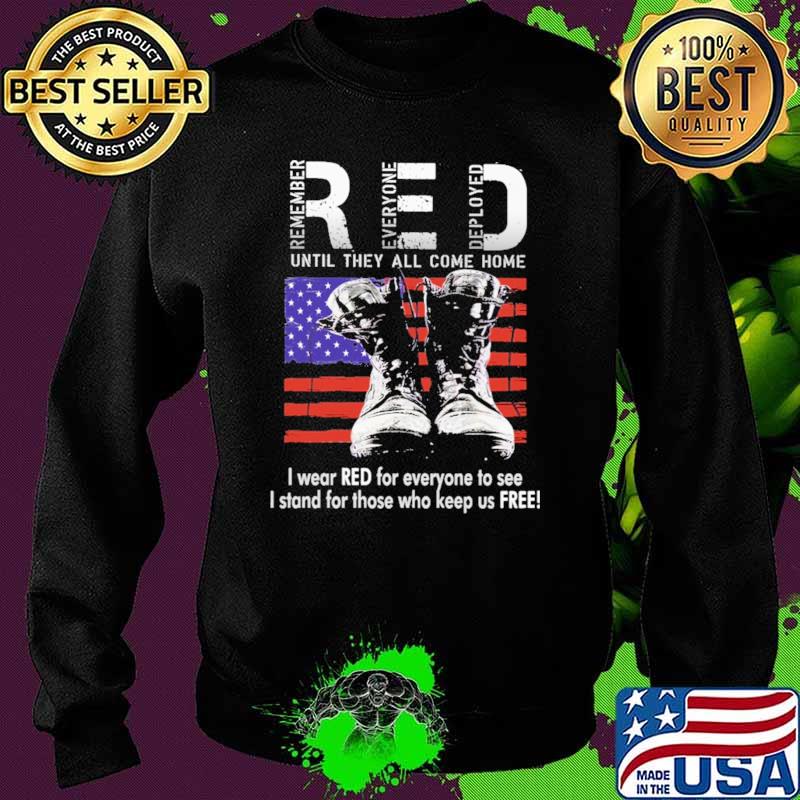 Remember Everyone Deployed Until They All Come Home I Wear Red For Everyone To See American Flag Shirt Sweater Remember Everyone Deployed Until They All Come Home I Wear Red For Everyone To See American Flag Shirt Sweater