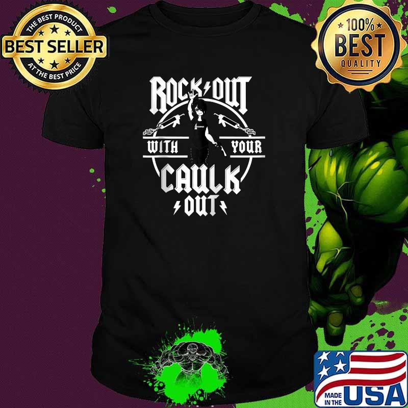 Rock Out with Your Caulk Out T-Shirt