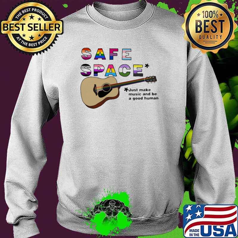 Safe Space Just Make Music And Be A Good Human Guitar LGBT Shirt Sweater Safe Space Just Make Music And Be A Good Human Guitar LGBT Shirt Sweater